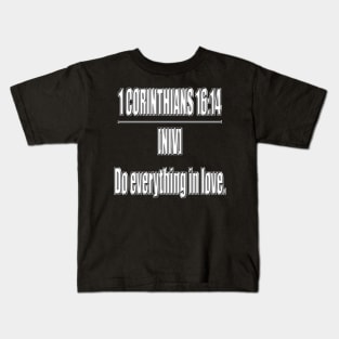 Bible Verse 1 Corinthians 16:14 NIV Kids T-Shirt